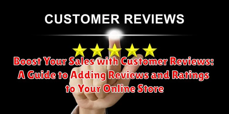 Boost Your Sales with Customer Reviews: A Guide to Adding Reviews and Ratings to Your Online Store
