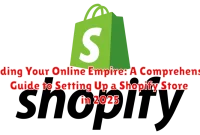 Building Your Online Empire: A Comprehensive Guide to Setting Up a Shopify Store in 2025