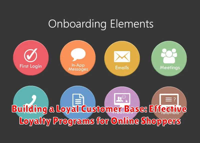 Building a Loyal Customer Base: Effective Loyalty Programs for Online Shoppers