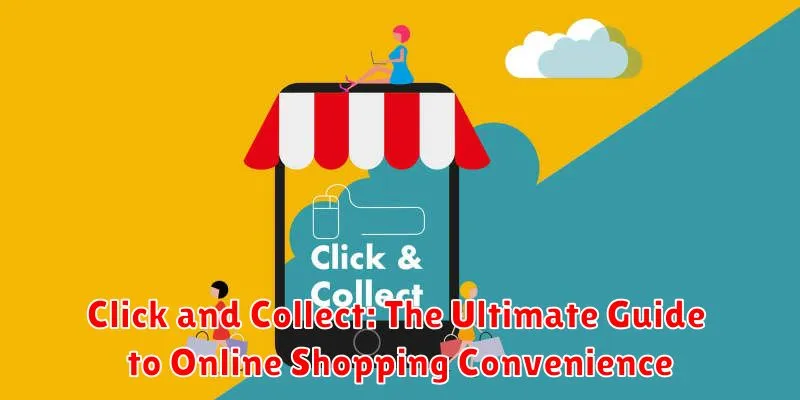 Click and Collect: The Ultimate Guide to Online Shopping Convenience