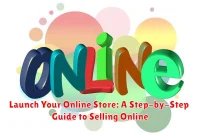 Launch Your Online Store: A Step-by-Step Guide to Selling Online