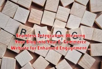Seamless Integration: Weaving Your Blog into Your E-Commerce Website for Enhanced Engagement