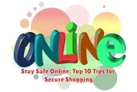 Stay Safe Online: Top 10 Tips for Secure Shopping
