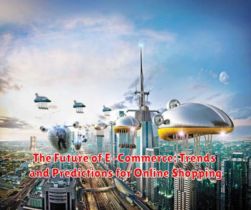 The Future of E-Commerce: Trends and Predictions for Online Shopping