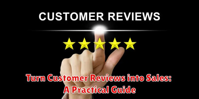 Turn Customer Reviews into Sales: A Practical Guide